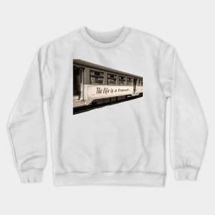 the life is a travel Crewneck Sweatshirt